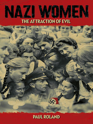 cover image of Nazi Women: the Attraction of Evil